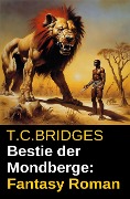 Cover-Bild zum Titel 'Bestie der Mondberge: Fantasy Roman' von 'T. C. Bridges'