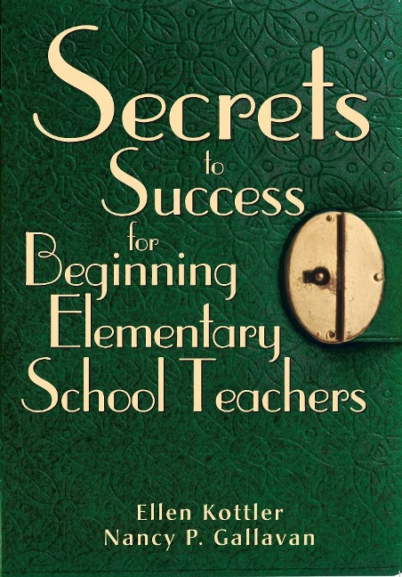 Secrets to Success for Beginning Elementary School Teachers - Ellen Kottler, Nancy P. Gallavan