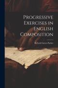 Cover-Bild zum Titel 'Progressive Exercises in English Composition' von 'Richard Green Parker'