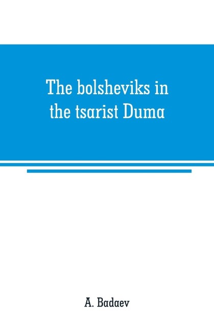 The bolsheviks in the tsarist Duma - A. Badaev