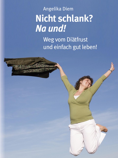 Nicht schlank? na und! - Angelika Diem