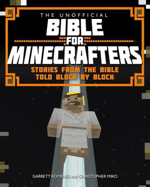 The Unofficial Bible for Minecrafters - Christopher Miko, Garrett Romines