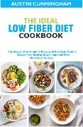 Cover-Bild zum Titel 'The Ideal Low Fiber Diet Cookbook; The Superb Diet Guide To Manage IBD, Colitis, Crohn's Disease For Healthy Bowel Function With Nutritious Recipes' von 'Austin Cunningham'