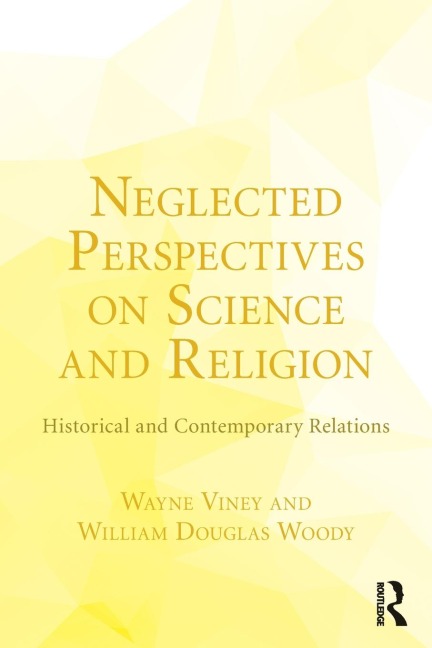 Neglected Perspectives on Science and Religion - Wayne Viney, William Douglas Woody
