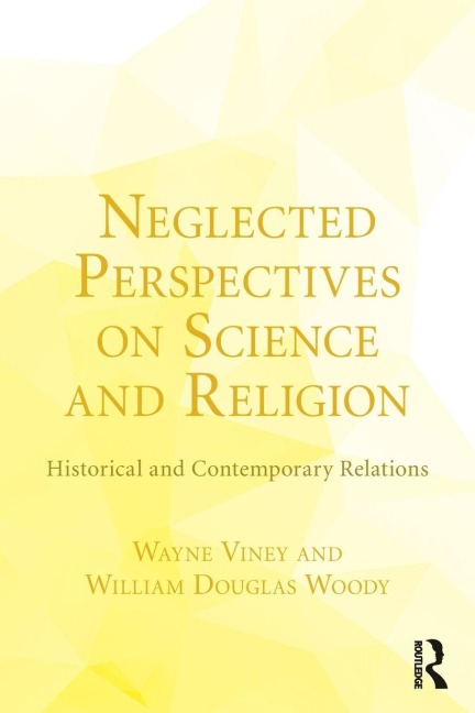Neglected Perspectives on Science and Religion - Wayne Viney, William Douglas Woody