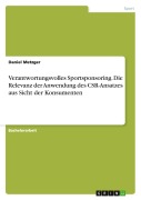 Cover-Bild zum Titel 'Verantwortungsvolles Sportsponsoring. Die Relevanz der Anwendung des CSR-Ansatzes aus Sicht der Konsumenten' von 'Daniel Metzger'