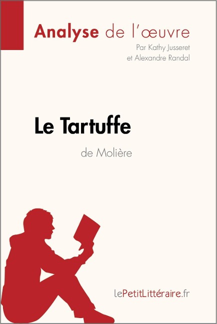 Le Tartuffe de Molière (Analyse de l'oeuvre) - Lepetitlitteraire, Kathy Jusseret, Alexandre Randal