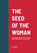 Cover-Bild zum Titel 'The Seed of the Woman: The Prophecy about the Children of Israel from Genesis to Revelation' von 'H. Eade'