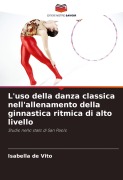 Cover-Bild zum Titel 'L'uso della danza classica nell'allenamento della ginnastica ritmica di alto livello' von 'Isabella de Vito'