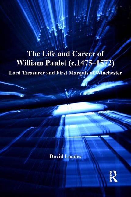 The Life and Career of William Paulet (c.1475-1572) - David Loades