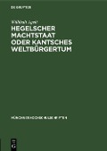 Cover-Bild zum Titel 'Hegelscher Machtstaat oder Kantsches Weltbürgertum' von 'Willibalt Apelt'