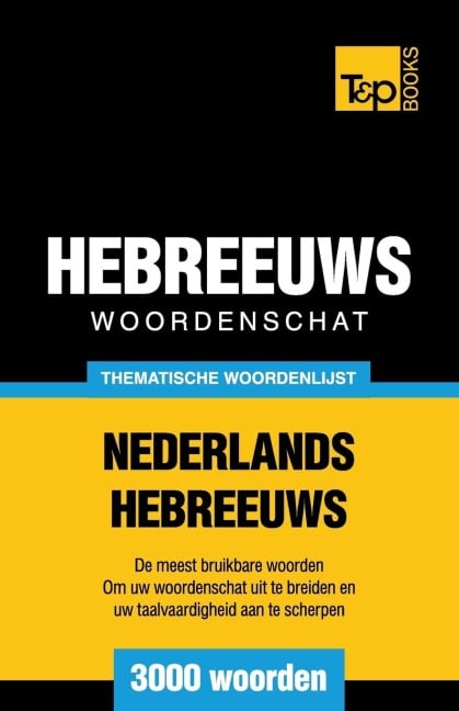Thematische woordenschat Nederlands-Hebreeuws - 3000 woorden - Andrey Taranov
