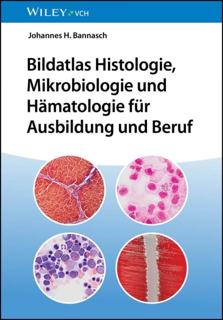 Bildatlas Histologie, Mikrobiologie und Hämatologie für Ausbildung und Beruf - Johannes H. Bannasch