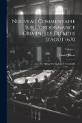 Cover-Bild zum Titel 'Nouveau Commentaire Sur L'ordonnance Criminelle Du Mois D'août 1670: Avec Un Abrégé De La Justice Criminelle; Volume 1' von 'Daniel Jousse'