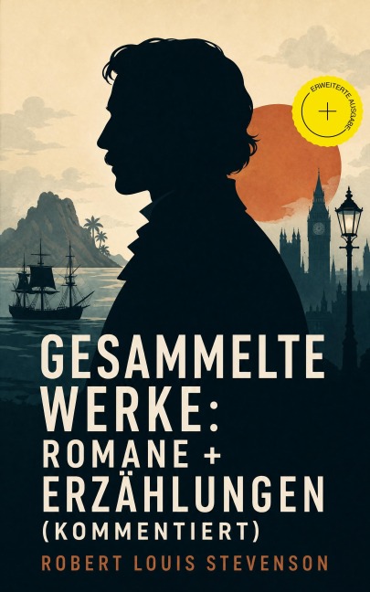 Gesammelte Werke: Romane + Erzählungen (Kommentiert) - Robert Louis Stevenson