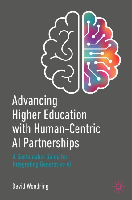Advancing Higher Education with Human-Centric AI Partnerships - David Woodring