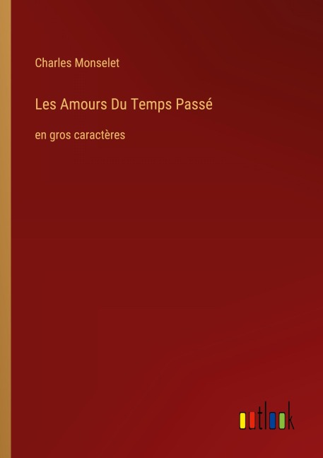 Les Amours Du Temps Passé - Charles Monselet