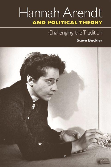 Hannah Arendt and Political Theory - Steve Buckler