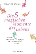 Die fünf magischen Momente des Lebens - Dorothee Röhrig