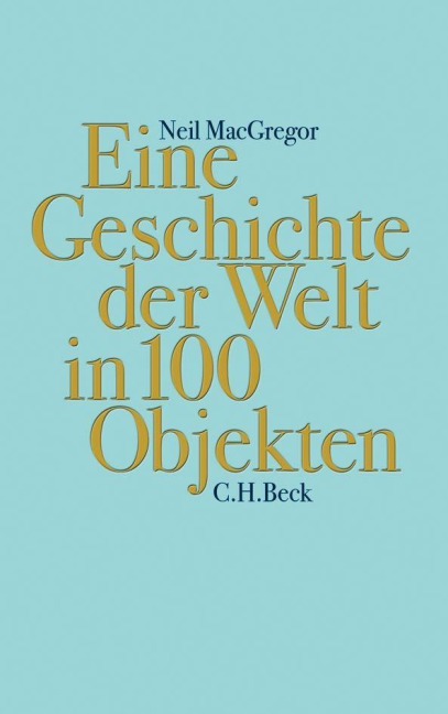 Eine Geschichte der Welt in 100 Objekten - Neil MacGregor