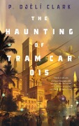 Cover-Bild zum Titel 'The Haunting of Tram Car 015' von 'P. Djèlí Clark'