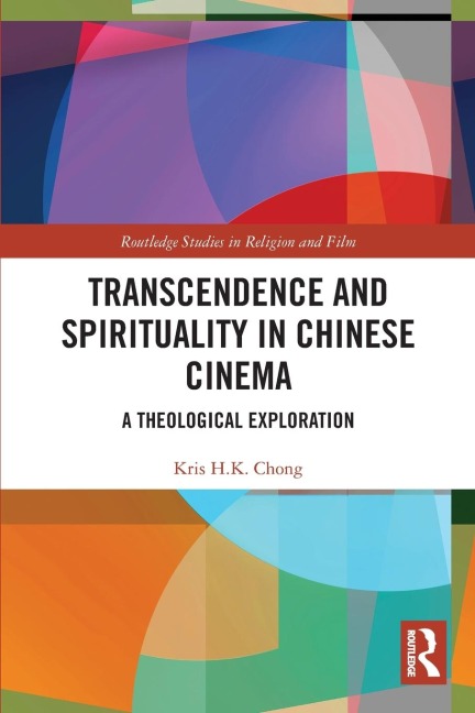 Transcendence and Spirituality in Chinese Cinema - Kris H. K Chong
