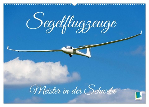 Meister in der Schwebe: Segelflugzeuge (Wandkalender 2025 DIN A2 quer), CALVENDO Monatskalender - Calvendo Calvendo