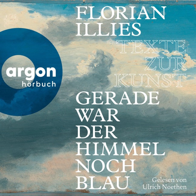 Gerade war der Himmel noch blau - Florian Illies