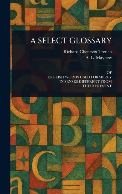 A Select Glossary - Richard Chenevix Trench, A L (Anthony Lawson) Mayhew