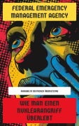 Cover-Bild zum Titel 'Wie man einen Nuklearangriff überlebt' von 'Federal Emergency Management Agency'
