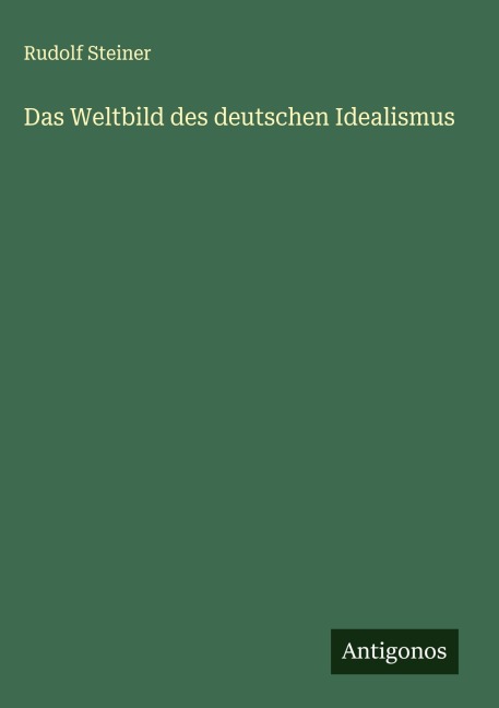 Das Weltbild des deutschen Idealismus - Rudolf Steiner