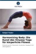 Cover-Bild zum Titel 'Harmonizing Body: Die Kunst des Vinyasa Yoga für körperliche Fitness' von 'Satpal Yadav'