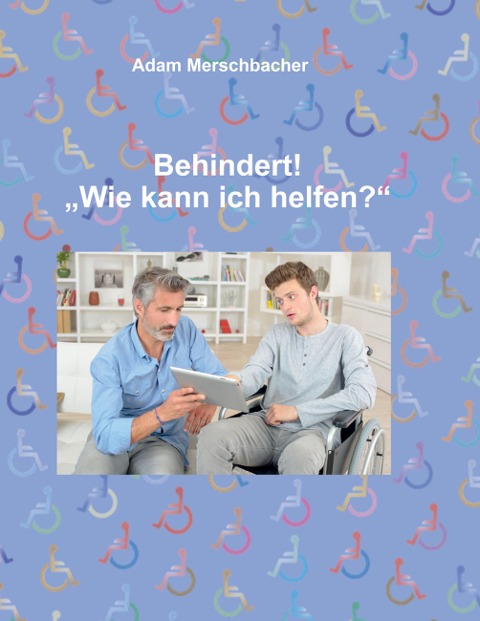 Behindert! "Wie kann ich helfen"? - Adam Merschbacher
