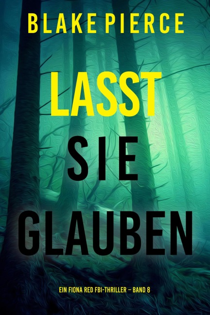 Lasst Sie Glauben (Ein Fiona Red FBI-Thriller - Band 8) - Blake Pierce