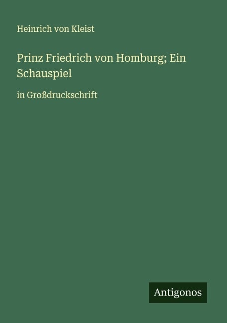 Prinz Friedrich von Homburg; Ein Schauspiel - Heinrich von Kleist