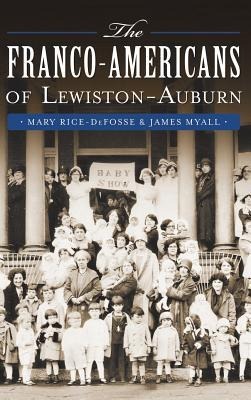 The Franco-Americans of Lewiston-Auburn - Mary Rice-Defosse, James Myall