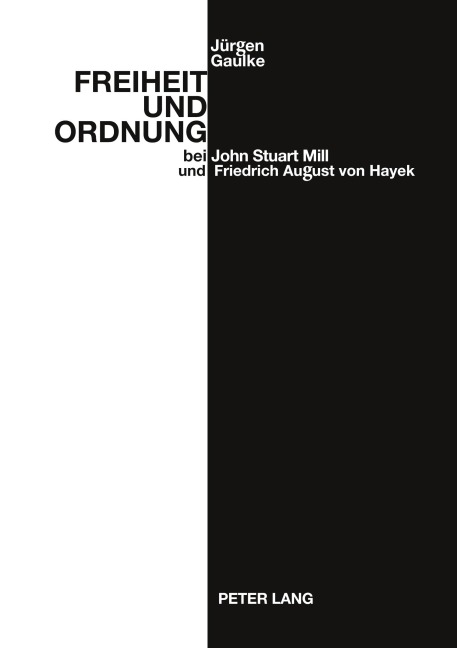 Freiheit und Ordnung bei John Stuart Mill und Friedrich August von Hayek - Jürgen Gaulke
