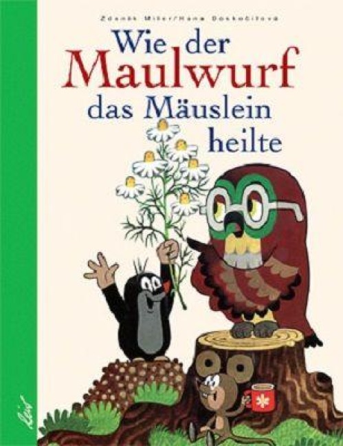 Wie der Maulwurf das Mäuslein heilte - Zdenek Miler