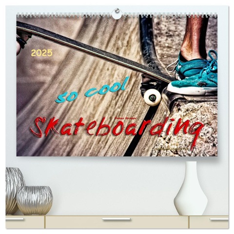 Skateboarding, so cool (hochwertiger Premium Wandkalender 2025 DIN A2 quer), Kunstdruck in Hochglanz - Peter Roder