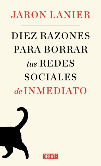 Diez Razones Para Borrar Tus Redes Sociales de Inmediato / Ten Arguments for Deleting Your Social Media Accounts Right Now - Jaron Lanier