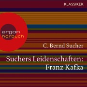 Cover-Bild zum Titel 'Suchers Leidenschaften: Franz Kafka' von 'C. Bernd Sucher'