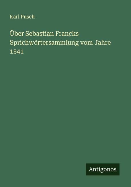 Über Sebastian Francks Sprichwörtersammlung vom Jahre 1541 - Karl Pusch