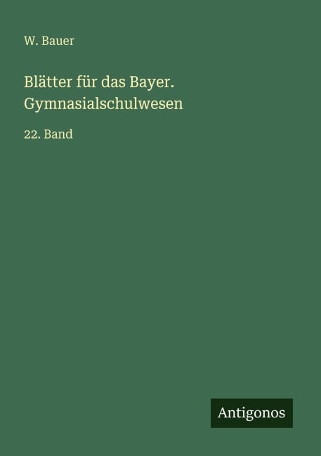 Blätter für das Bayer. Gymnasialschulwesen - W. Bauer