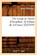 Un Voyage Au Bassin d'Arcachon: Le Sahara de la France (Éd.1859) - Henry Ribadieu