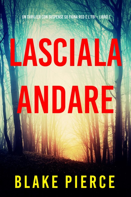 Lasciala andare (Un thriller con suspense su Fiona Red e l'FBI - Libro 1) - Blake Pierce
