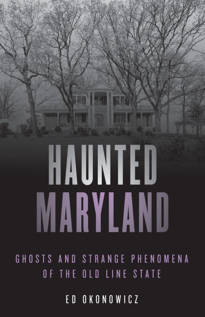 Haunted Maryland - Ed Okonowicz