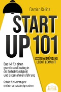 Cover-Bild zum Titel 'STARTUP 101 - Existenzgründung leicht gemacht: Das 1x1 für einen grandiosen Einstieg in die Selbstständigkeit und Unternehmensführung - Schritt für Schritt ganz einfach selbstständig machen' von 'Damian Collins'
