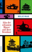 Cover-Bild zum Titel 'Atlas der seltsamen Häuser und ihrer Bewohner' von 'Niklas Maak'