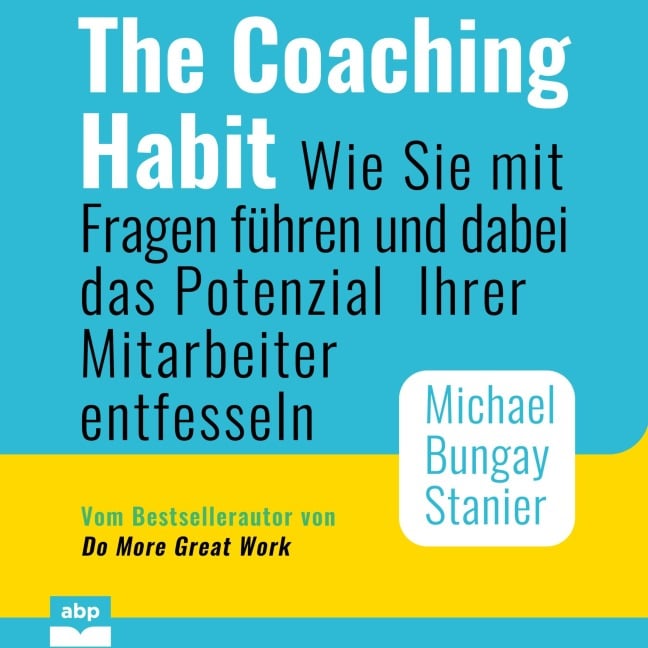 The Coaching Habit - Michael Bungay Stanier