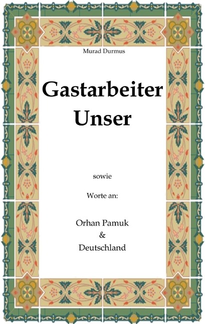 Gastarbeiter Unser. - Murad Durmus